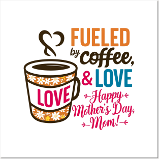Fueled by Coffee and love Happy mother's day Mom | Mother's day | Mom lover gifts Posters and Art